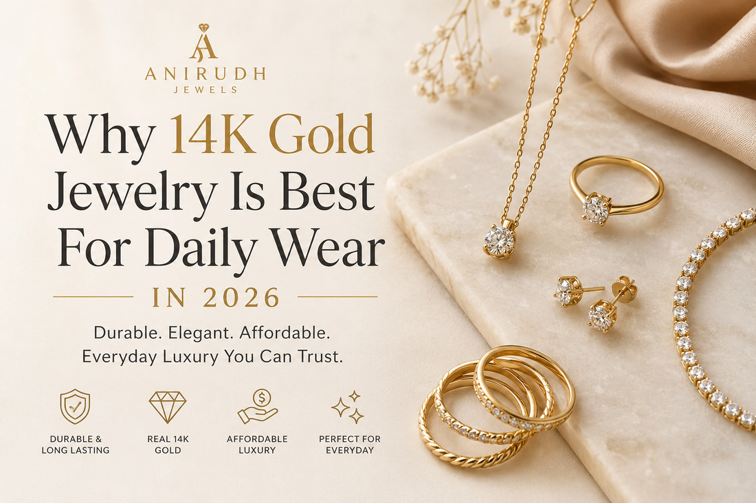 Why 14K Gold Jewelry Is Best For Daily Wear in 2026 - Anirudh Jewels