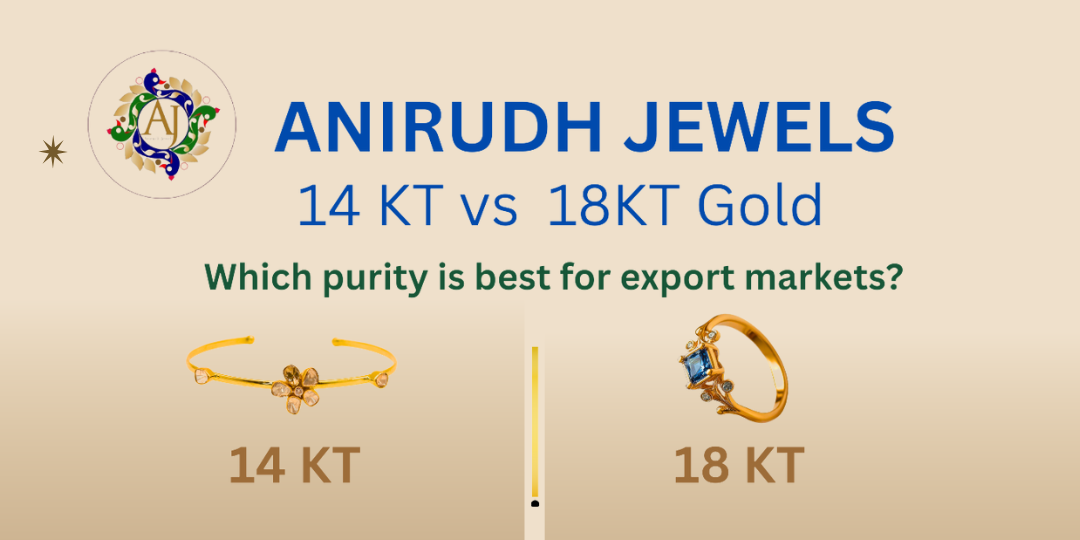 Anirudh Jewels comparison of 14 KT vs 18 KT gold jewelry highlighting purity for export markets